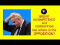 Brexit, incompetence and corruption - and where is the opposition?
