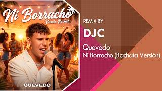 Quevedo - Ni Borracho Bachata Remix Djc