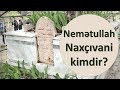 Nemətullah Naxçıvani kimdir? | Nəqşibəndilik təriqətinin Azərbaycandakı ilk təmsilçilərindən biri