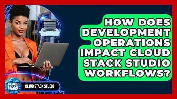 How Does Development Operations Impact Cloud Stack Studio Workflows? | Cloud Stack Studio News