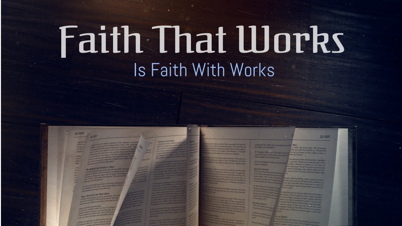Faith That Works Is Faith With Works Youtube