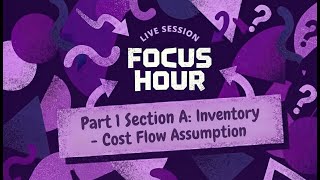 CMA USA PART 1 | Section A:  INVENTORY - COST FLOW ASSUMPTION | Focus Hour