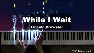 Lincoln Brewster - While I Wait (Piano Cover)