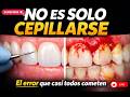 NO ES SOLO CEPILLARSE El error que casi todos cometen