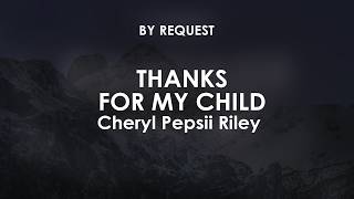 Thanks For My Child | Cheryl Pepsii Riley