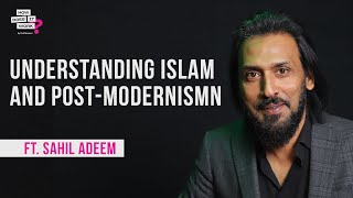 Understanding Islam and Post-Modernism Ft. Sahil Adeem | EP80