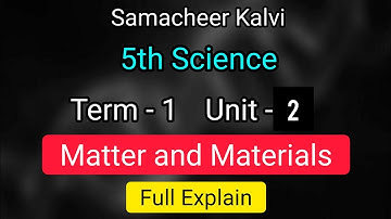 Matter and Materials | Unit 2 | Term 1 | 5th std  Science | Full Explain | Samacheer kalvi | class 5