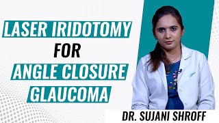 Laser Iridotomy for Angle Closure Glaucoma | Dr. Sujani Shroff | Narayana Nethralaya