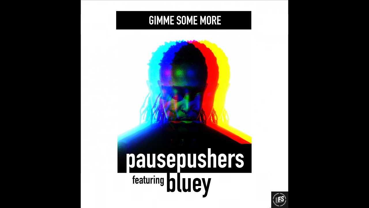 Gimme Some More - Pausepushers ft Bluey