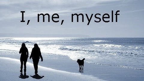 Pronouns: I, me, myself