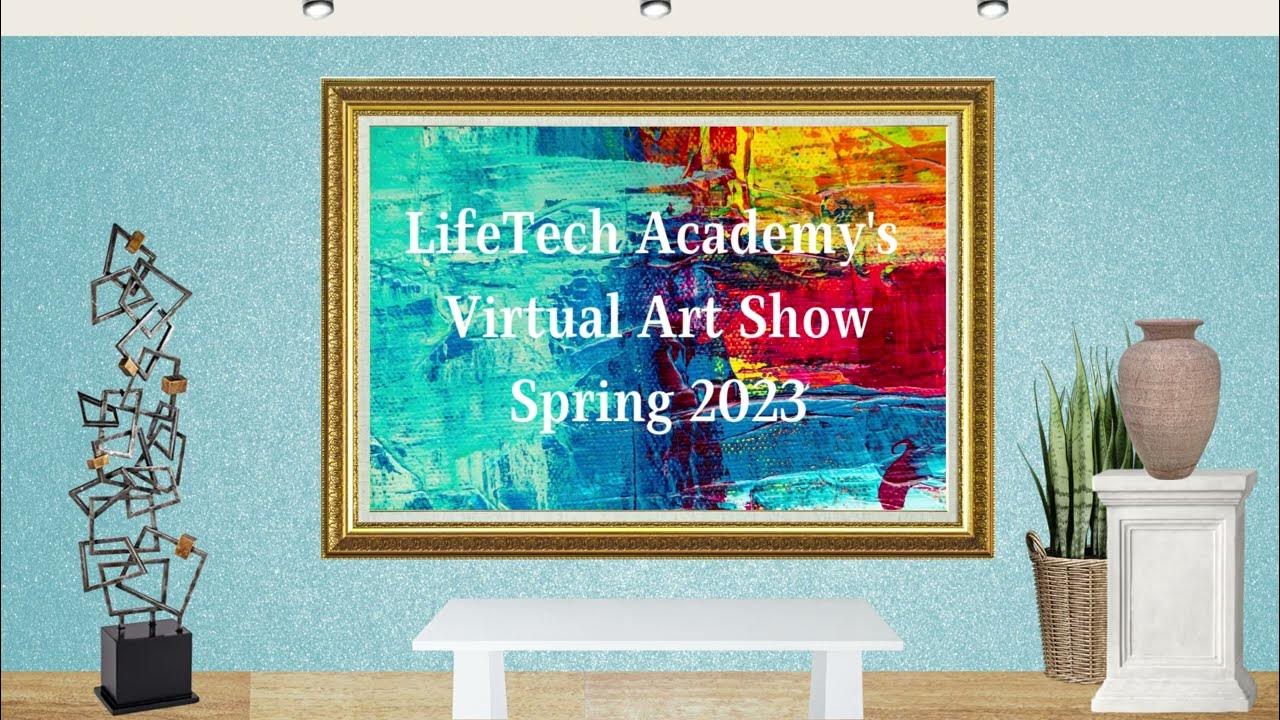 LifeTech Academy's Spring 2023 Virtual Art Show YouTube