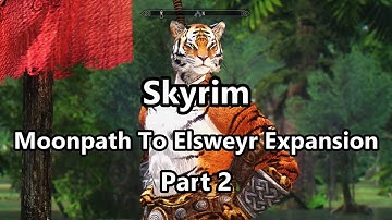 Skyrim Quest Mod : Moonpath To Elsweyr Expansion Walkthrough Part.2