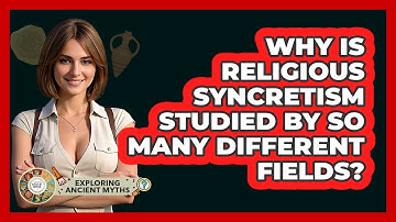 Why Is Religious Syncretism Studied By So Many Different Fields? - Exploring Ancient Myths
