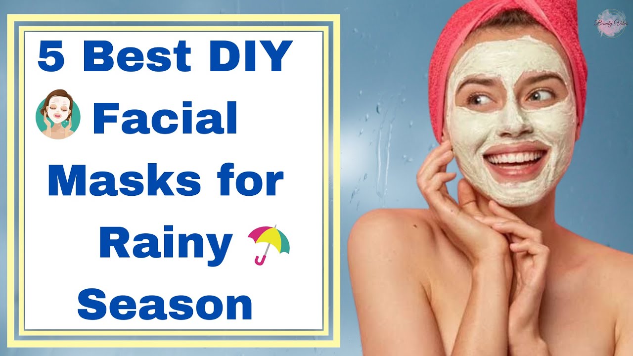 What Are the 5 Best DIY Facial Masks for the Rainy Season? 