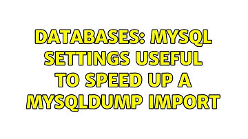 Databases: MySQL settings useful to speed up a mysqldump import