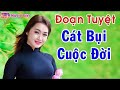 Đoạn Tuyệt - Cát Bụi Cuộc Đời 2018 | Liên Khúc Nhạc Bolero Để Đời Hay Nhất 2018