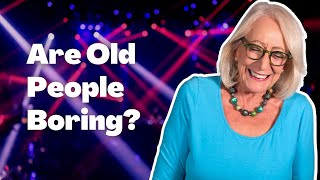 Are Old People Boring? Is It Culture or Truth?