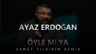 Ayaz Erdoğan - Öyle Mi Ya ( Samet Yıldırım Remix )