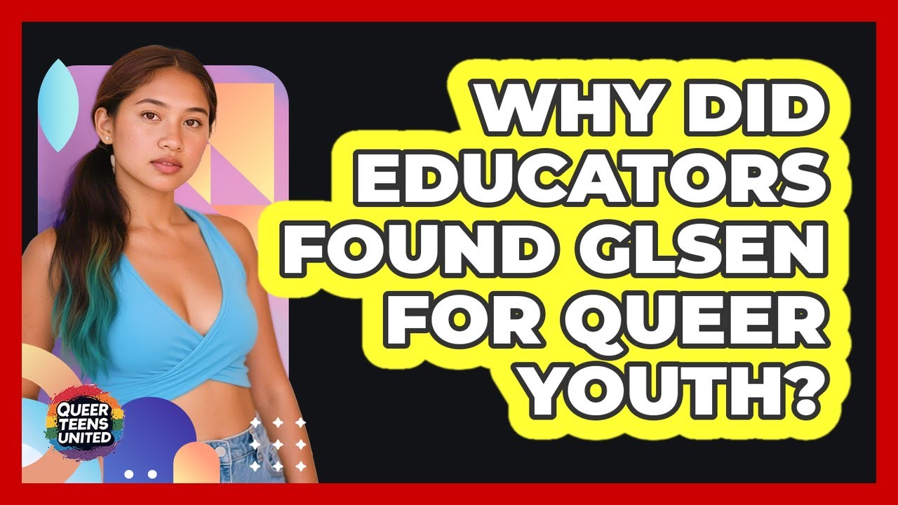 Why Did Educators Found GLSEN For Queer Youth? - Queer Teens United