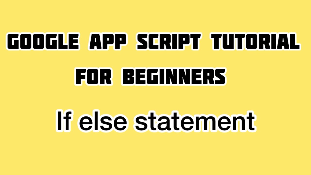 If Else Statements In Google Apps Script | Apps Script Tutorial For Beginners