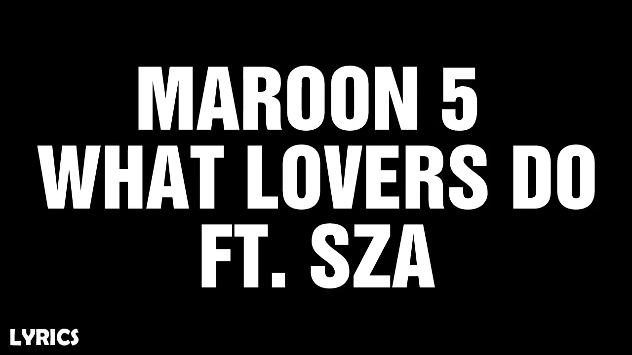 Maroon 5 What Lovers Do ft. SZA (Lyrics) YouTube