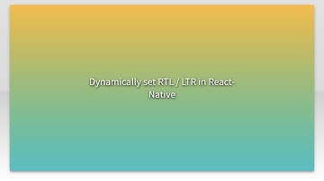 Dynamically set RTL / LTR in React-Native