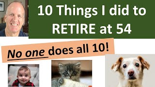 Why was I able to retire at 54 years old?  10 actions I credit with this goal achieved. Can I retire