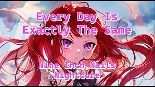 Nightcore - Every Day Is Exactly The Same 【Lyrics】 Nine Inch Nails