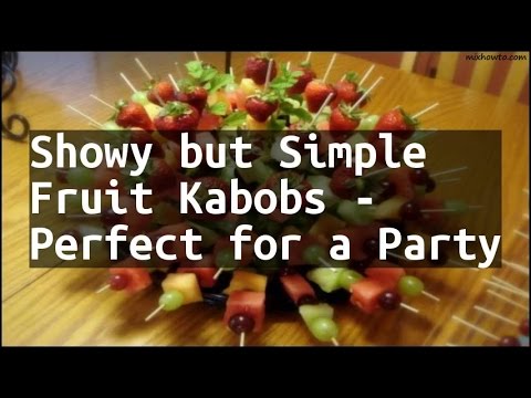 Recipe Showy but Simple Fruit Kabobs - Perfect for a Party