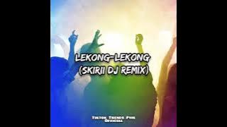 Lekong-Lekong (Skirii DJ Remix) | Tiktok Trends Phil 