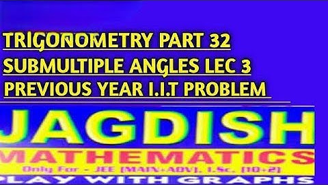 SUBMULTIPLE ANGLES । PREVIOUS YEAR I.I.T PROBLEM IN TRIGONOMETRY।I.I.T PROBLEM IN SUBMULTIPLE ANGLES