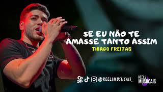 Thiago Freitas - SE EU NÃO TE AMASSE TANTO ASSIM