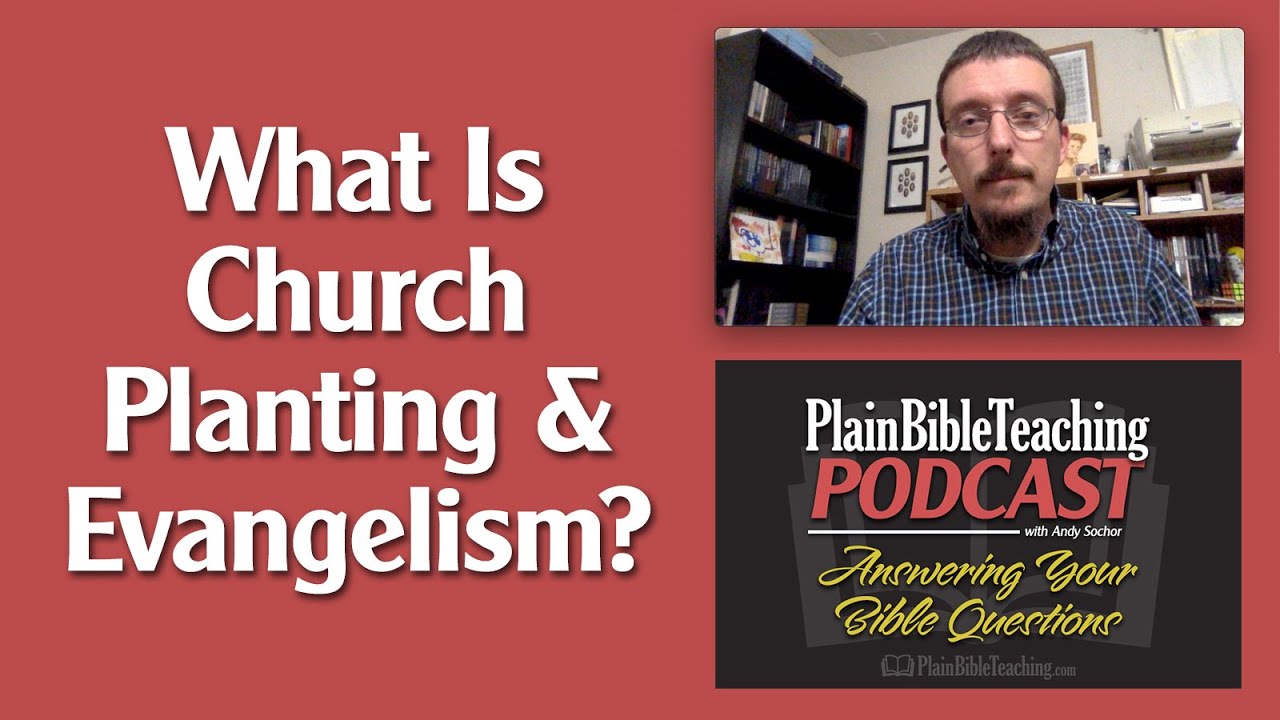 What Is Church Planting And Evangelism Plain Bible Teaching Podcast What Is Church Planting And Evangelism Plain Bible Teaching Podcast