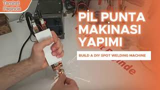 PİL PUNTA MAKİNASI YAPIMI (BUILD A DIY SPOT WELDING MACHINE)