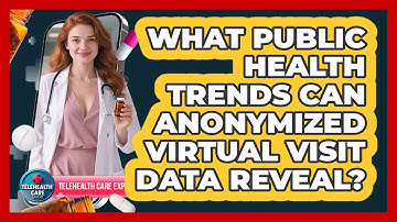 What Public Health Trends Can Anonymized Virtual Visit Data Reveal? - Telehealth Care Expert