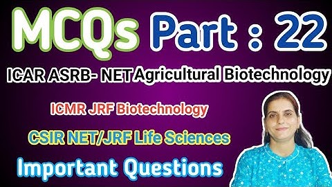 MCQ: Part-22 ICAR-ASRB NET Agri. Biotechnology, CSIR/ICMR-JRF, Important &  Previous Year Questions?