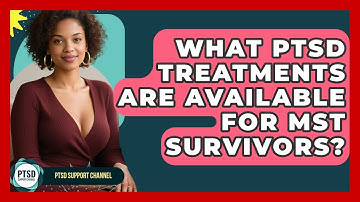 What PTSD Treatments Are Available For MST Survivors? - PTSD Support Channel