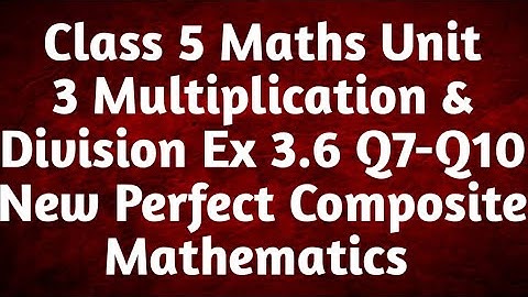 APS Class 5 Maths Unit Multiplication & Division Ex 3.6 Q7-Q10 New Perfect Composite Mathematics |