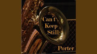 Video thumbnail of "Porter - Can't Keep Still"