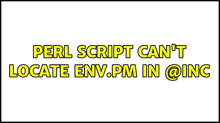 Perl script can't locate Env.pm in @INC (2 Solutions!!)