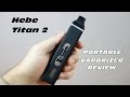 Hebe Titan 2 Review (Portable Vaporizer)