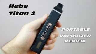 Hebe Titan 2 Review (Portable Vaporizer)