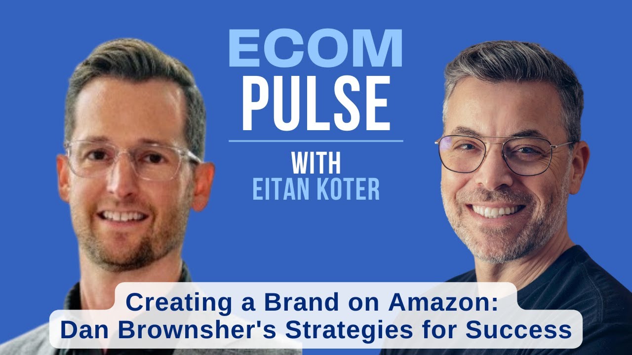 Creating a Brand on Amazon:  Dan Brownsher's Strategies for Success