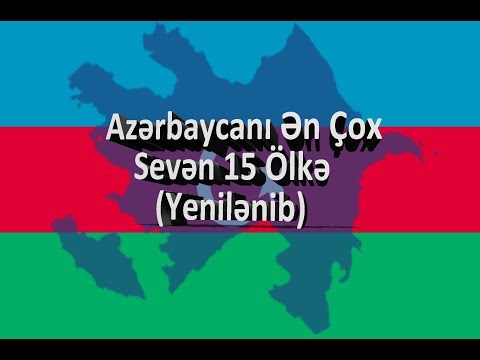 Azərbaycanı Ən Çox Sevən 15 Ölkə (YENİLƏNİB) HD