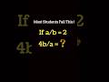 Only Smart Students Can Solve This 😲 | a/b = 2, Find 4b/a 🔥 #maths #mathproblem #mathstricks
