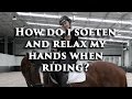 HOW DO I SOFTEN AND RELAX MY HANDS WHEN RIDING? - Dressage Mastery TV Episode 96