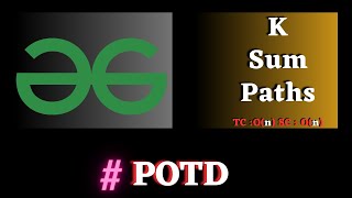 #136 GFG POTD, K Sum Paths Solution java cpp | Puneet Kumar IIITD