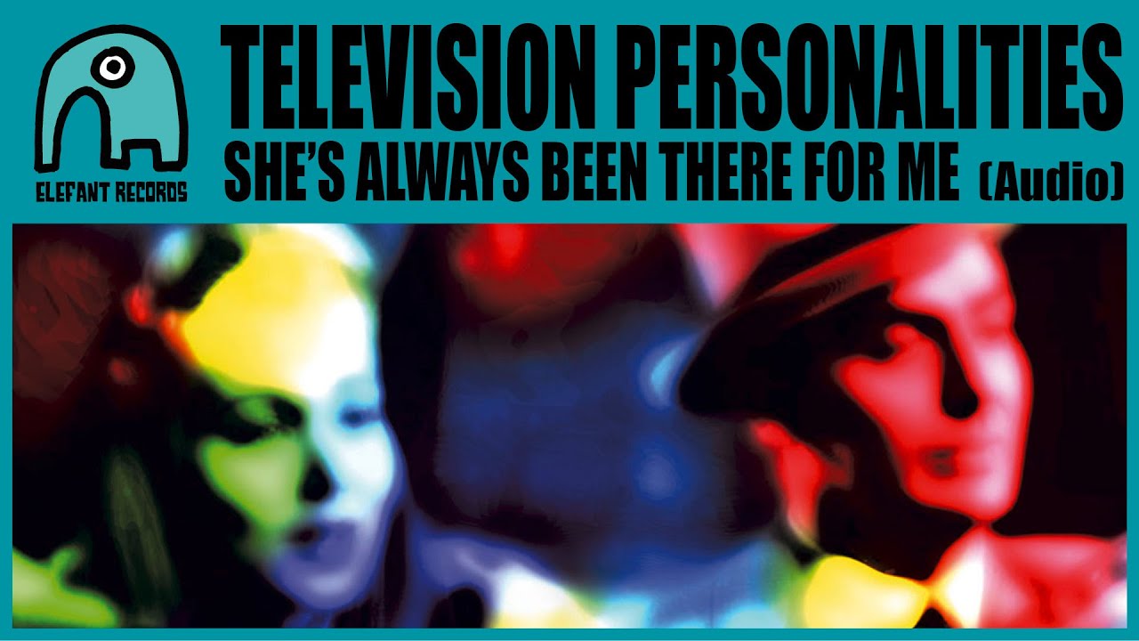 TELEVISION PERSONALITIES She's Always Been There For Me [Audio] YouTube