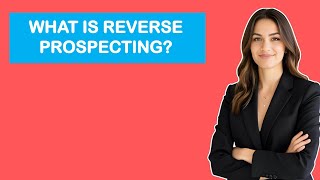 What is Reverse Prospecting