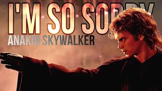 Anakin Skywalker || I'm So Sorry || ft @ImagineDragons